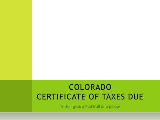COLORADO CERTIFICATE OF TAXES DUE