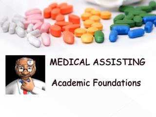 MEDICAL ASSISTING 		 Academic Foundations