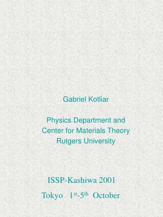 Gabriel Kotliar Physics Department and Center for Materials Theory Rutgers University