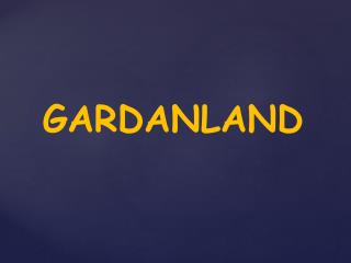 GARDANLAND