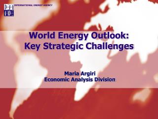 World Energy Outlook: Key Strategic Challenges