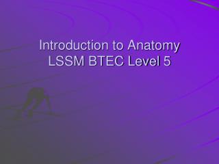 Introduction to Anatomy LSSM BTEC Level 5