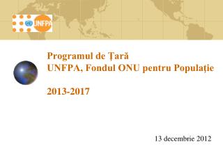 Programul de Ţară UNFPA, Fondul ONU pentru Populaţie 2013-2017