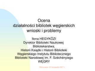Ocena działalności b ibliot ek węgierskich wnioski i problemy Ilona HEGYKÖZI