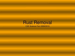 Rust Removal C2E Science Fair 2009/2010