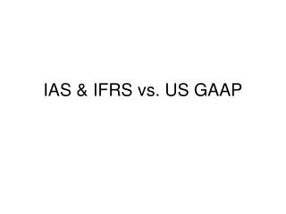 IAS &amp; IFRS vs. US GAAP