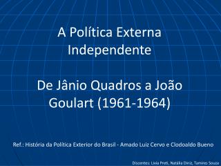 A Política Externa Independente De Jânio Quadros a João Goulart (1961-1964)