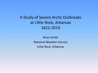 A Study of Severe Arctic Outbreaks at Little Rock, Arkansas 1822-2014