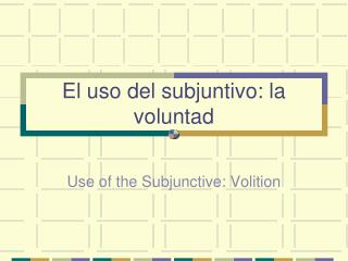 El uso del subjuntivo: la voluntad