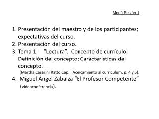 Presentación del maestro y de los participantes; expectativas del curso. Presentación del curso.