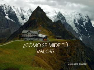 ¿CÓMO SE MIDE TÚ VALOR?