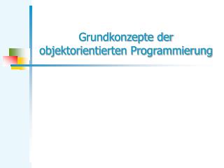 Grundkonzepte der objektorientierten Programmierung