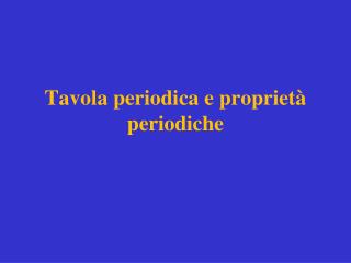 Tavola periodica e proprietà periodiche