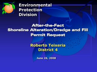After-the-Fact Shoreline Alteration/Dredge and Fill Permit Request Roberto Teixeria District 4