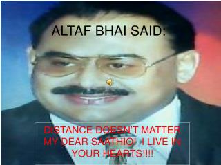 ALTAF BHAI SAID: