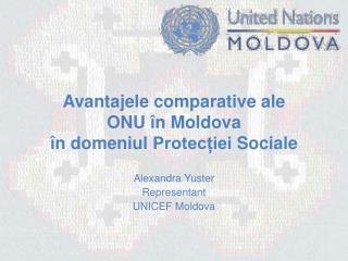 Avantajele comparative ale ONU î n Moldova î n domeniul Protecției Social e