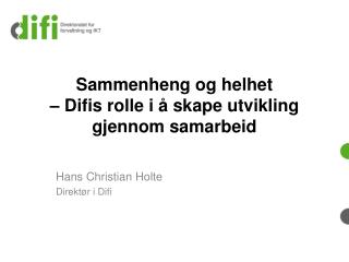 Sammenheng og helhet – Difis rolle i å skape utvikling gjennom samarbeid