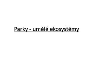 Parky - umělé ekosystémy