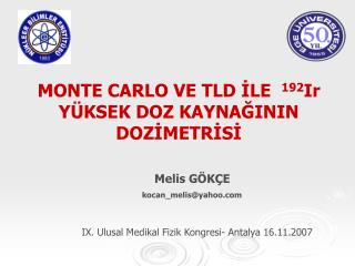 MONTE CARLO VE TLD İLE 192 Ir YÜKSEK DOZ KAYNAĞININ DOZİMETRİSİ