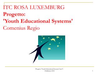 ITC ROSA LUXEMBURG Progetto: 'Youth Educational Systems' Comenius Regio