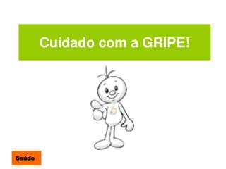 Cuidado com a GRIPE!