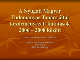 A Nyugati Magyar Tudományos Tanács által kezdeményezett kutatások 2006 – 2008 között