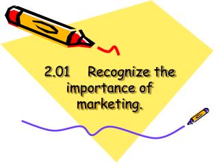 2.01	Recognize the importance of marketing.
