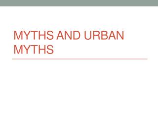 Myths and Urban Myths