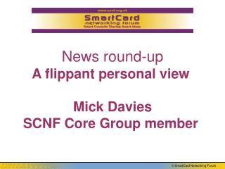 News round-up A flippant personal view Mick Davies SCNF Core Group member