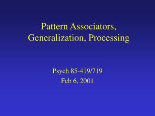 Pattern Associators, Generalization, Processing