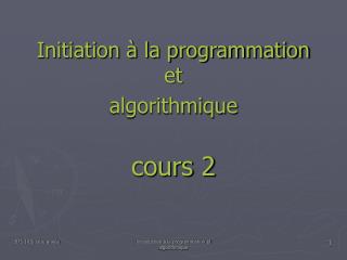 Initiation à la programmation et algorithmique cours 2