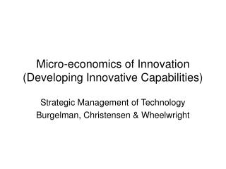 Micro-economics of Innovation (Developing Innovative Capabilities)