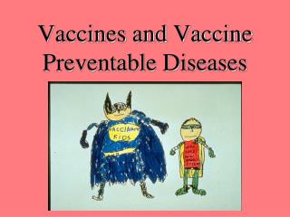 Vaccines and Vaccine Preventable Diseases