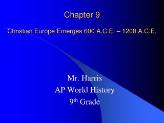 Chapter 9 Christian Europe Emerges 600 A.C.E. – 1200 A.C.E.