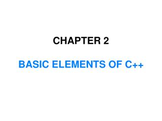 CHAPTER 2 BASIC ELEMENTS OF C++
