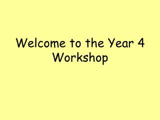 Welcome to the Year 4 Workshop