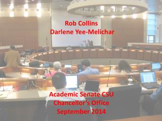 Rob Collins Darlene Yee-Melichar Academic Senate CSU Chancellor’s Office September 2014