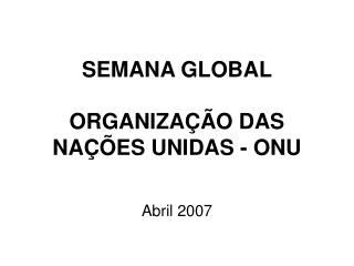 SEMANA GLOBAL ORGANIZAÇÃO DAS NAÇÕES UNIDAS - ONU