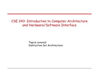 CSE 243: Introduction to Computer Architecture and Hardware/Software Interface