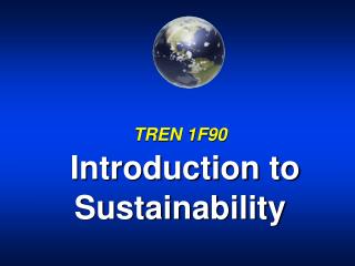 TREN 1F90 Introduction to Sustainability