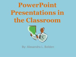PowerPoint Presentations in the Classroom