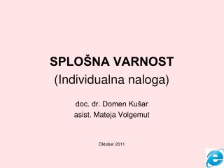 SPLOŠNA VARNOST (Individualna naloga) doc. dr. Domen Kušar asist. Mateja Volgemut Oktober 2011