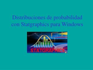 Distribuciones de probabilidad con Statgraphics para Windows