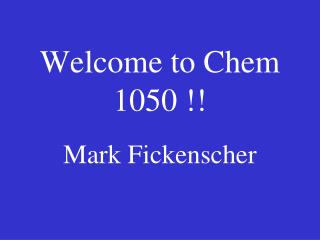 Welcome to Chem 1050 !!