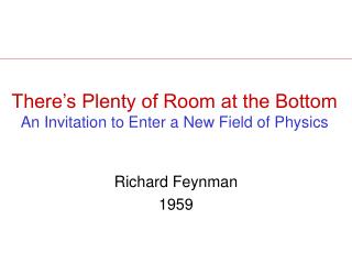There’s Plenty of Room at the Bottom An Invitation to Enter a New Field of Physics