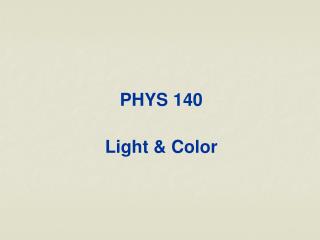 PHYS 140 Light &amp; Color