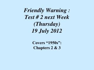 Friendly Warning : Test # 2 next Week (Thursday) 19 July 2012