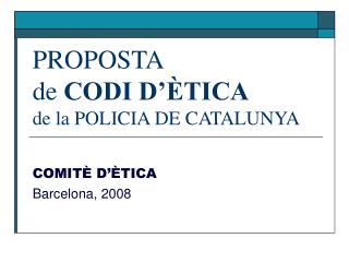 PROPOSTA de CODI D’ÈTICA de la POLICIA DE CATALUNYA