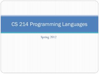 CS 214 Programming Languages