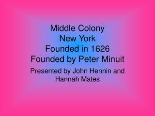 Middle Colony New York Founded in 1626 Founded by Peter Minuit
